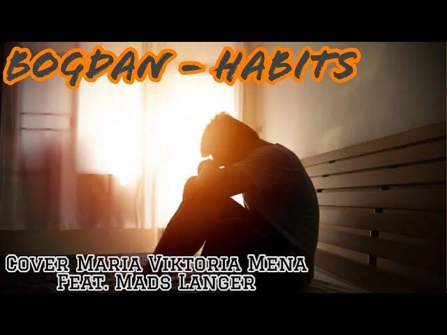 Bogdan - Habits (Cover Maria Viktoria Mena Feat. Mads Langer)