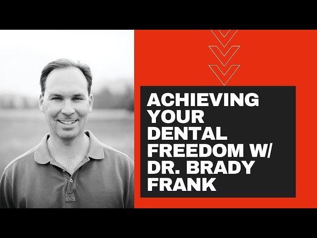 070: How To Reach Complete Dental Freedom w/ Dr. Brady Frank