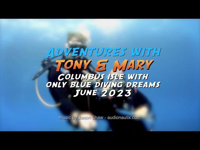 Dive-a-long Tony & Mary : Columbus Isle / Only Blue Diving Dreams