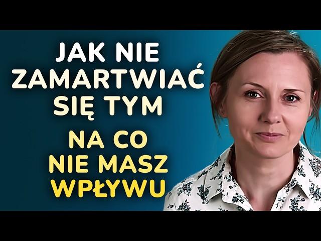 Jak nie martwić się tym, na co nie masz wpływu