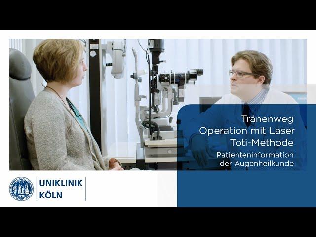 Tränenweg Operation mit Laser | Toti - Methode (Patienteninformation Augenklinik) | Uniklinik Köln