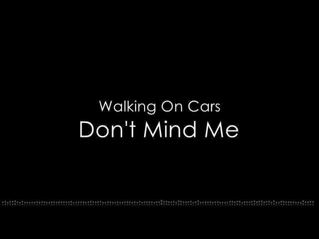 Walking On Cars - Don't Mind Me (Lyric Video)