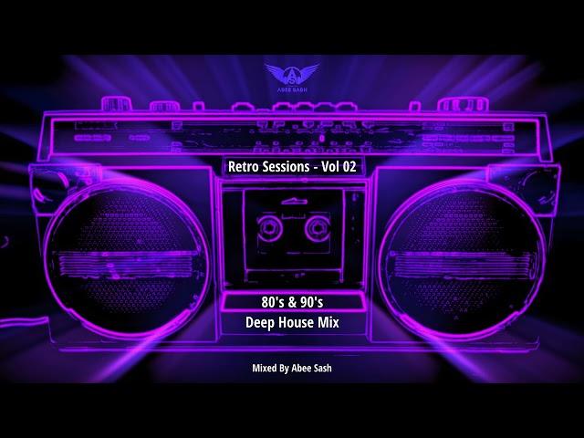 Retro Sessions - Vol 02  80's & 90's Deep House Mix 2022 By Abee Sash