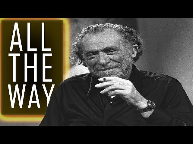 Your Life is Your life: Go all the way - Charles Bukowski