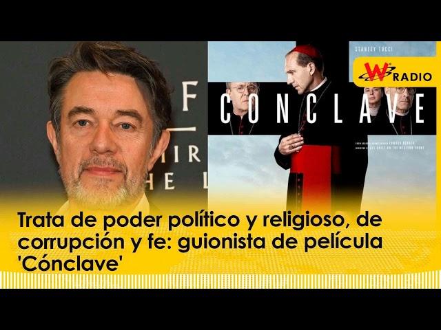 Trata de poder político y religioso, de corrupción y fe: guionista de película ‘Cónclave’ | La W