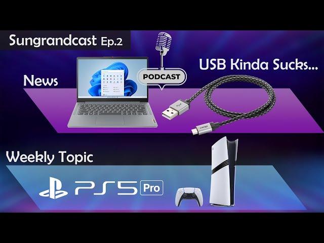 Sungrandcast (Podcast) Ep.2 | USB Cables Kinda Suck, PS5 Pro Announcement Discussion