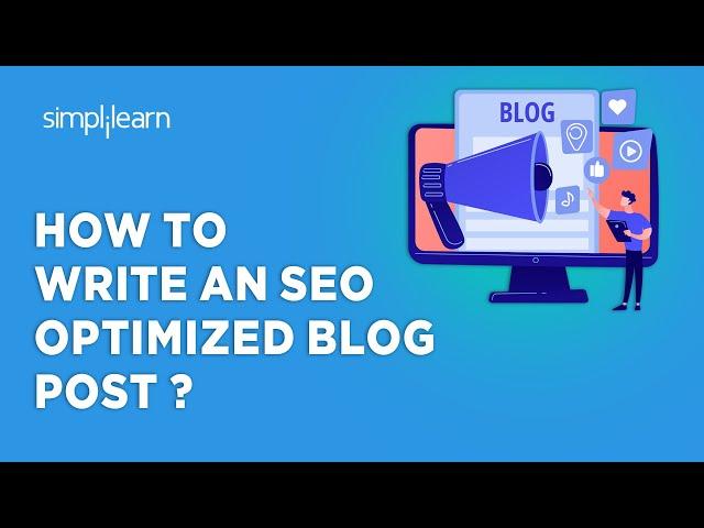 How To Write An SEO Optimized Blog Post ? | SEO Optimized Blog Post | Simplilearn