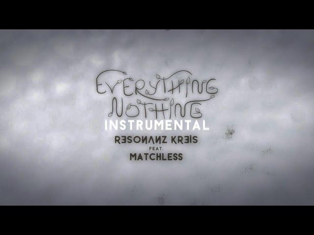 Resonanz Kreis feat. MATCHLESS - Everything Nothing (Instrumental) [visual]