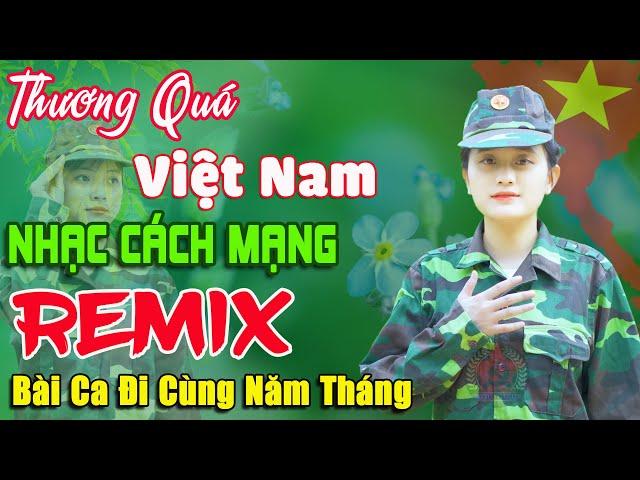 Thương Quá Việt Nam Remix - Thanh HuyềnLk Nhạc Cách Mạng Tiền Chiến Remix, Bài Ca Đi Cùng Năm Tháng