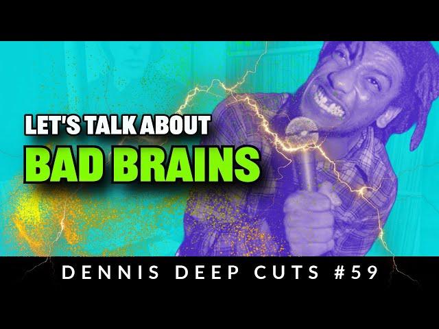 Dennis Deep Cuts #59 The Bad Brains. A deep dive into the catalogue of the greatest band ever.