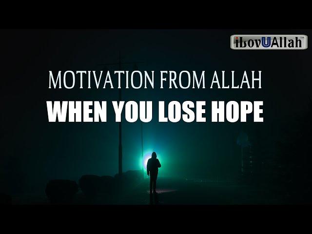 MOTIVATION FROM ALLAH WHEN YOU LOSE HOPE