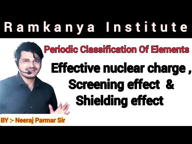 Effective nuclear charge,  Screening or shielding effects,  By Neeraj Parmar Sir, Periodic Property,