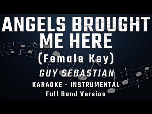 ANGELS BROUGHT ME HERE - FEMALE KEY - FULL BAND KARAOKE - INSTRUMENTAL - GUY SEBASTIAN