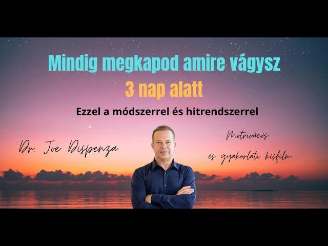 Dr. Joe Dispenza - Ezzel a módszerrel biztos, hogy megkapod amire vágysz! 3 nap alatt!