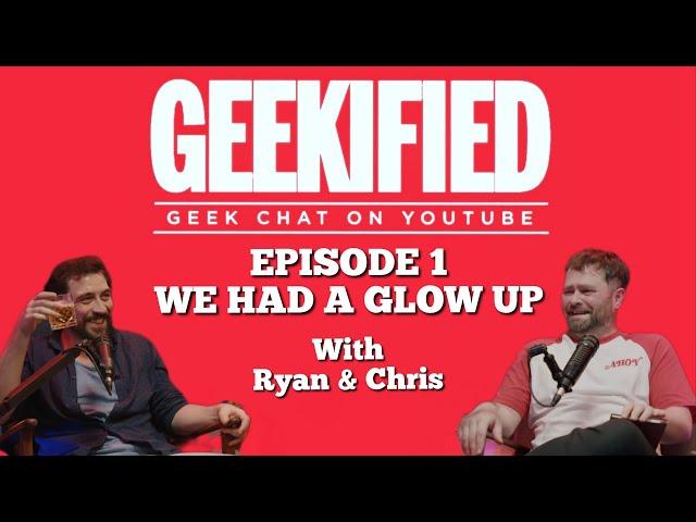 Geekified Episode 1: We Had A Glow Up.