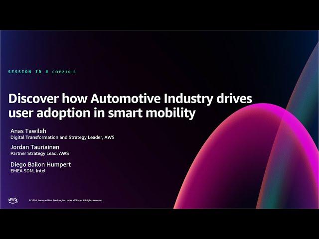 AWS re:Invent 2024- Discover how automotive industry drives user adoption in smart mobility (COP210)