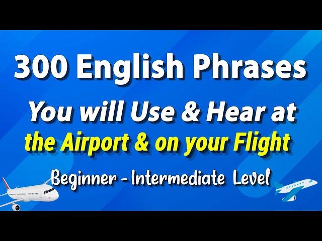 300 English Phrases you can Use and Hear on your Flight & when you're at the Airport  