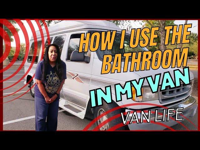 When Ya Gotta Go! How I Use The Bathroom in my van