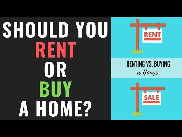 Should You Buy A Home or Rent? | Renting Vs Buying A Home