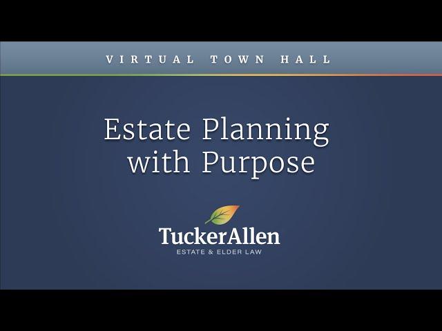 Estate Planning With Purpose: TuckerAllen Town Hall