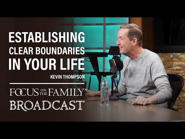 Establishing Clear Boundaries in Your Life - Kevin Thompson