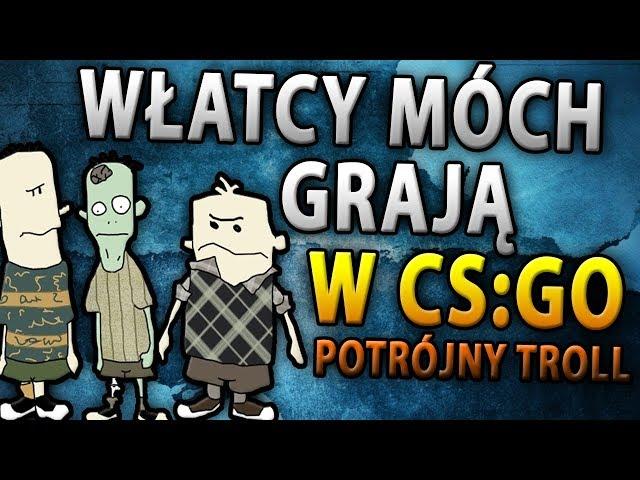 Włatcy Móch (Czesio, Maślana i Anusiak) Grają w CS GO - Potrójny Troll Na FFa