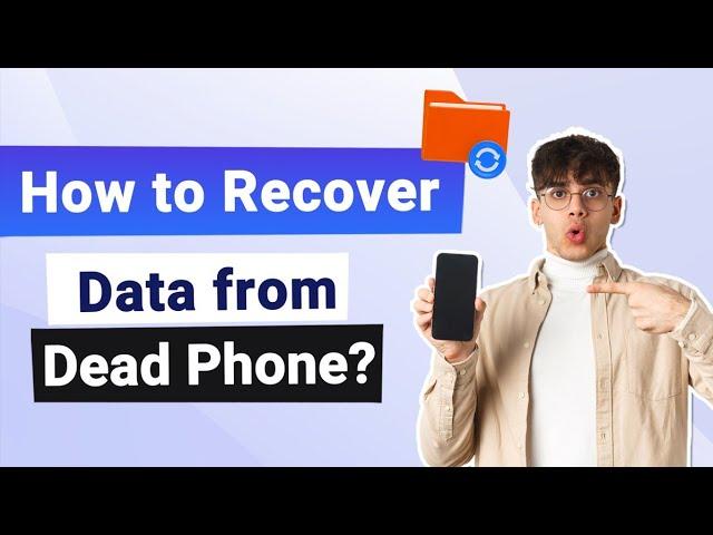 How to Recover Interal Data from Dead Phone? [2024]