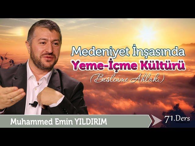 Medeniyet İnşasında Yeme İçme Kültürü / Muhammed Emin Yıldırım (71. Ders)