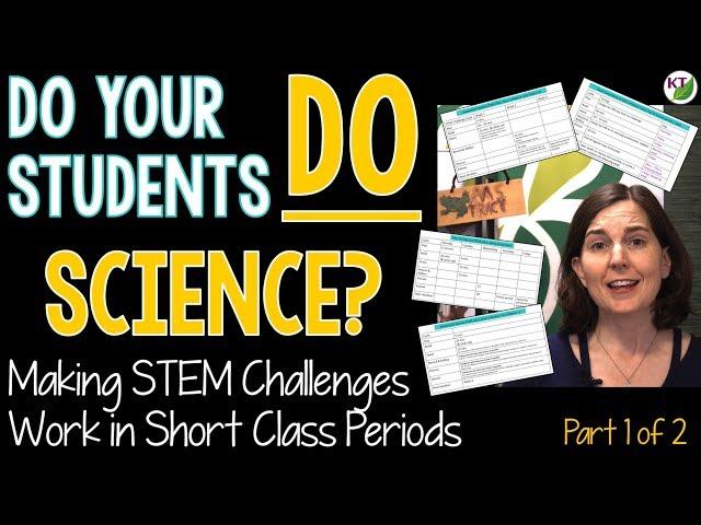 Do Your Students Do Science? Making STEM Challenges Work in Short Periods_Part 1 of 2