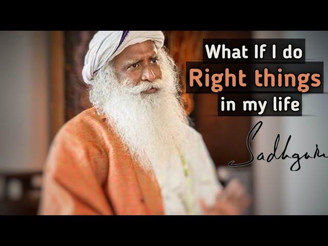 What if I do right things in my life | Sadhguru about spiritual path | Sadhguru whatsapp video