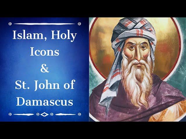 Islam, Holy Icons & St. John of Damascus