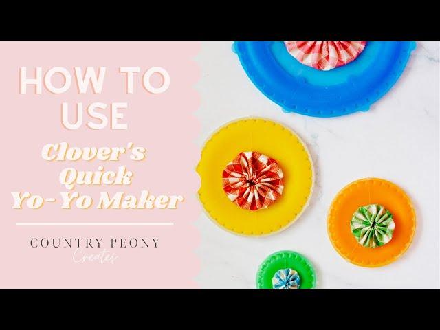 How to Use Clover's Quick Yo-Yo Maker - Country Peony Blog