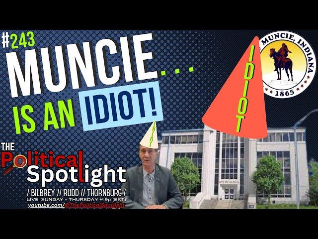 #243 | Muncie... is an Idiot! | The Political Spotlight