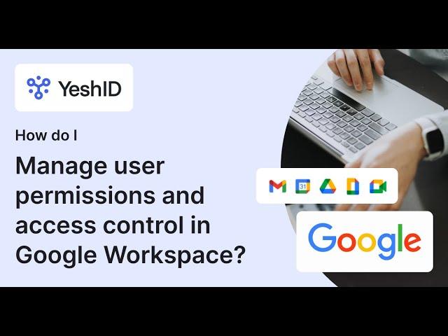 How do I manage user permissions and access control in Google Workspace?