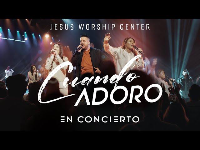 [EN CONCIERTO] Cuando Adoro | Jesus Worship Center