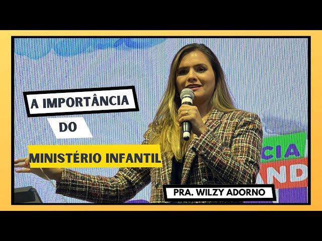 A IMPORTÂNCIA DO MINISTÉRIO INFANTIL | PASTORA WILZY ADORNO