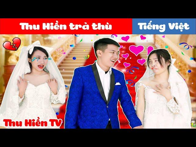 THU HIỀN TRẢ THÙ | Truyện cổ tích đời thực + Tổng hợp phim hay Phần 40 | Thu Hiền TV