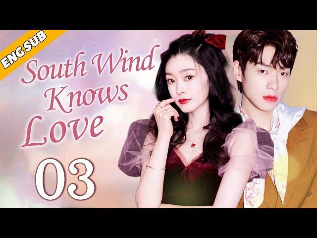 [Eng Sub] South Wind Knows Love EP03| Chinese drama| True Love Oath| Song Yi, Wei Daxun