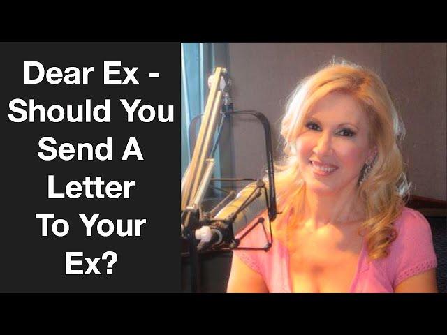 Dear Ex - Should You Send A Letter To Your Ex?