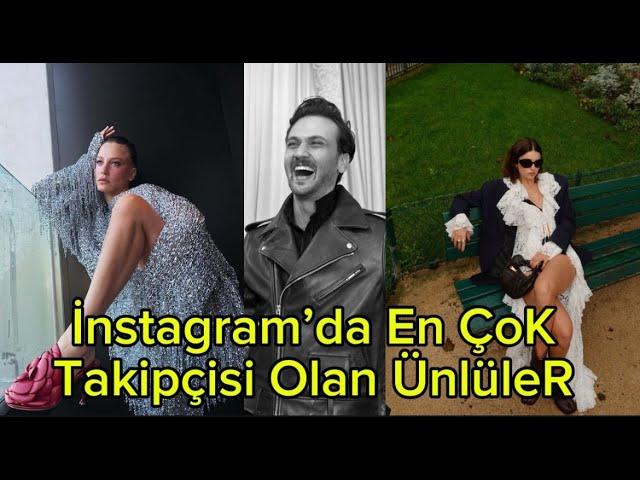 İNSTAGRAM'DA EN ÇOK TAKİPÇİSİ OLAN TÜRK ÜNLÜLER