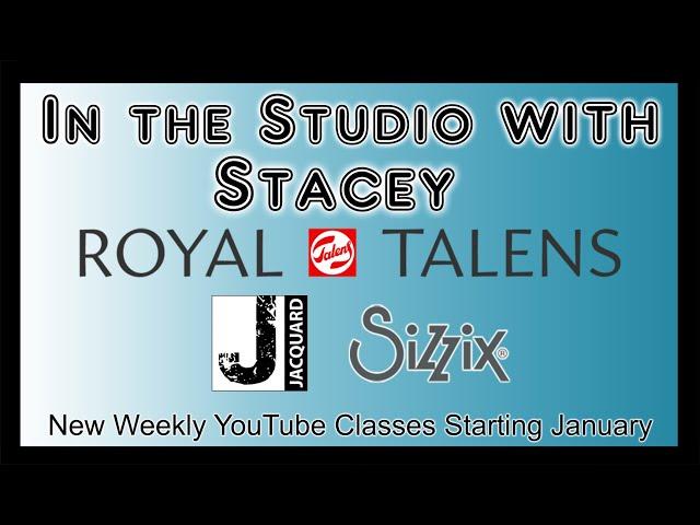 New for 2025!  In the Studio with Stacey Weekly Classes featuring Royal Talens, Jacquard & Sizzix