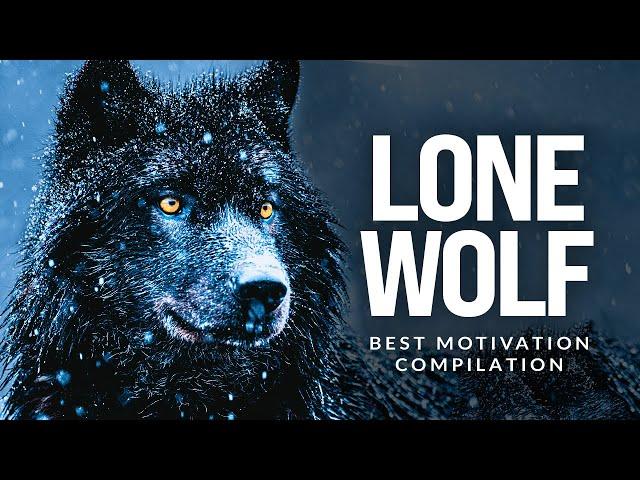 LONE WOLF - Best Motivational Speech Compilation For Those Who Walk Alone