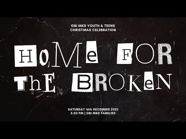 HOME FOR THE BROKEN | Christmas Celebration Youth & Teens GBI MKD Families