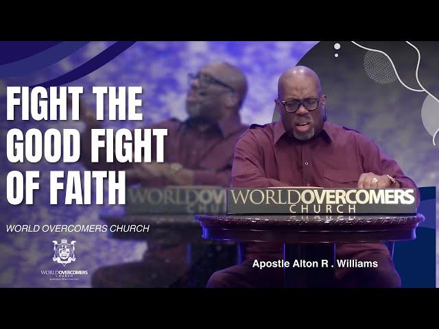 Fight The Good Fight Of Faith - Apostle Alton R. Williams