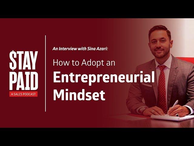 Interview with Sina Azari: How to Adopt an Entrepreneurial Mindset | Stay Paid Podcast