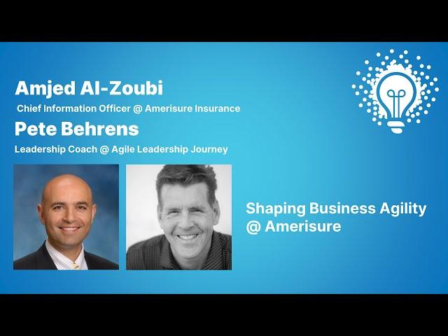 Shaping Business Agility | Amjed Al-Zoubi (Amerisure) and Pete Behrens (Agile Leadership Journey)