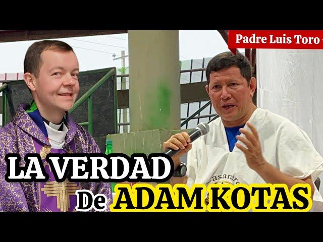 Padre Luis Toro ACLARA las DUDAS Acerca Del EX SACERDOTE ADAM KOTAS  Aqui La VERDAD ‼️