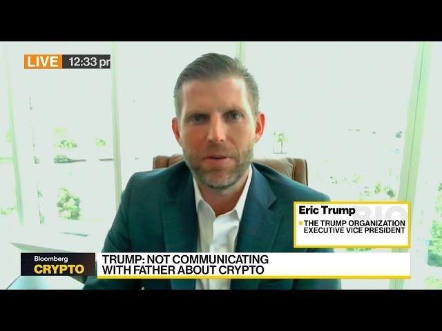 Eric Trump: Not Communicating With Father on Crypto