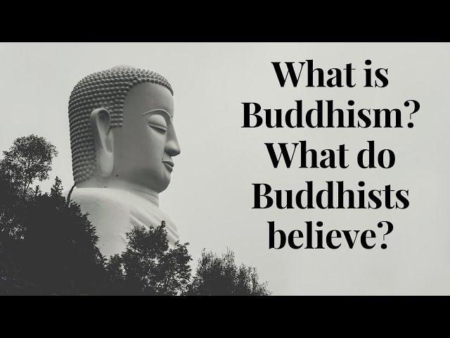 What is Buddhism? What do Buddhists Believe?