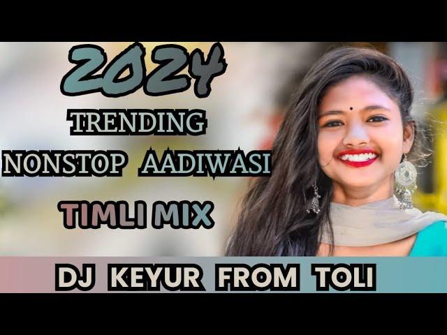 2024 TRENDING NONSTOP AADIWASI TIMLI MIX DJ KEYUR FROM TOLI